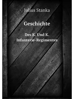 Geschichte. Des K. Und K. Infanterie-