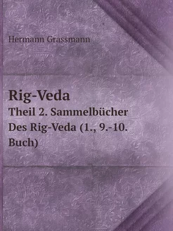 Rig-Veda. Theil 2. Sammelbücher Des R