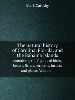 The natural history of Carolina, Florida, and the Ba