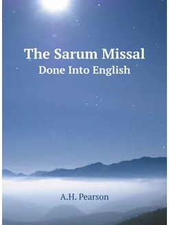 The Sarum Missal. Done Into English