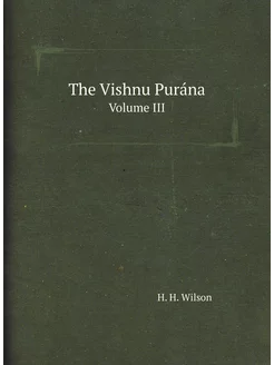 The Vishnu Purána. Volume III