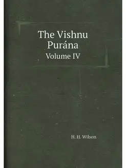 The Vishnu Purana. Volume IV