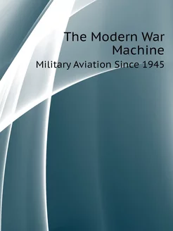 The Modern War Machine. Military Avia