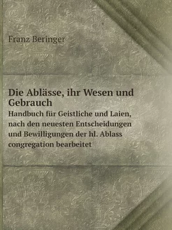 Die Ablässe, ihr Wesen und Gebrauch