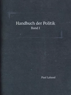 Handbuch der Politik. Band I