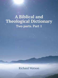 A Biblical and Theological Dictionary