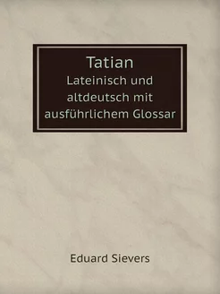 Tatian. Lateinisch und altdeutsch mit