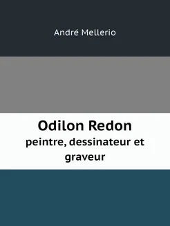 Odilon Redon. peintre, dessinateur et graveur