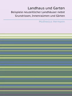 Landhaus und Garten. Beispiele neuzeitlicher Landhäu