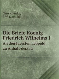 Die Briefe Koenig Friedrich Wilhelms