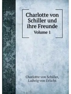 Charlotte von Schiller und ihre Freun