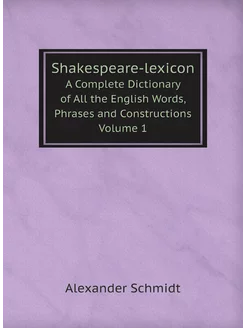 Shakespeare-lexicon. A Complete Dicti