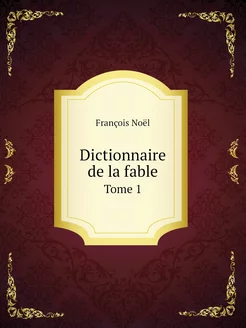 Dictionnaire de la fable. Tome 1