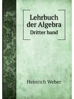 Lehrbuch der Algebra. Dritter band