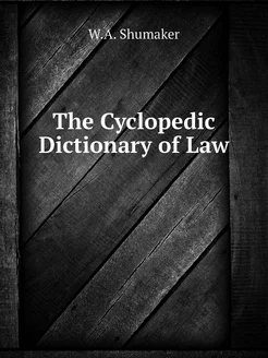 The Cyclopedic Dictionary of Law