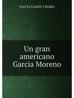 Un gran americano Garcia Moreno