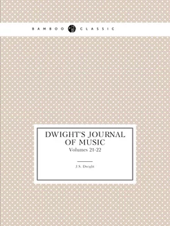 Dwight's journal of music. Volumes 21-22