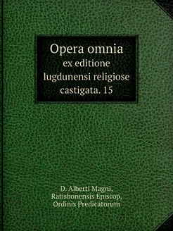 Opera omnia. ex editione lugdunensi r