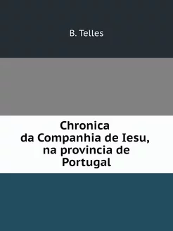 Chronica da Companhia de Iesu, na pro