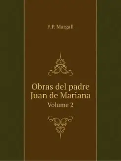 Obras del padre Juan de Mariana. Volu