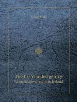 The Irish landed gentry. When Cromwel