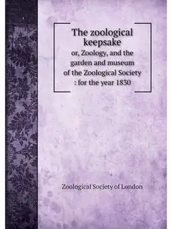 The zoological keepsake. Or, Zoology