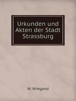 Urkunden und Akten der Stadt Strassburg