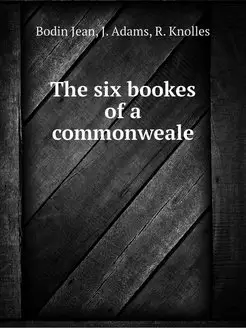 The six bookes of a commonweale