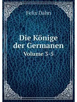 Die Konige der Germanen. Volume 3-5