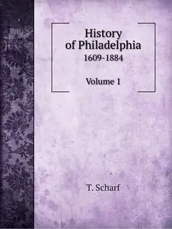 History of Philadelphia. 1609-1884 Vo