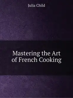 Mastering the Art of French Cooking