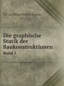 Die graphische Statik der Baukonstruk