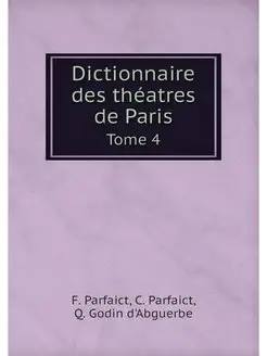 Dictionnaire des theatres de Paris. T