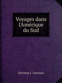 Voyages dans l'Amerique du Sud