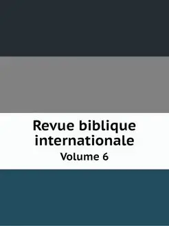 Revue biblique internationale. Volume 6