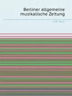 Berliner allgemeine musikalische Zeitung