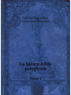 La Sainte Bible polyglotte. Tome 1