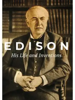 Edison Эдисон. His Life and Inventi