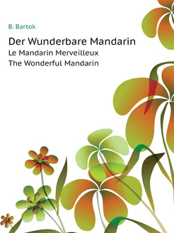 Der Wunderbare Mandarin. Le Mandarin Merveilleux The