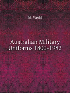 Australian Military Uniforms 1800-1982