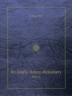 An Anglo-Saxon dictionary. Part 2