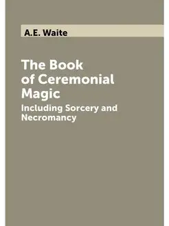 The Book of Ceremonial Magic. Includi