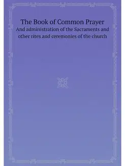 The Book of Common Prayer. And admini