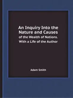 An Inquiry Into the Nature and Causes