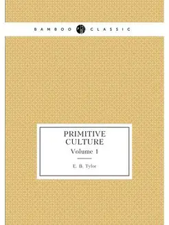 Primitive Culture. Volume 1