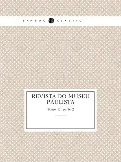 Revista do Museu Paulista. Tomo 12, p