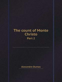 The count of Monte Christo. Part 2