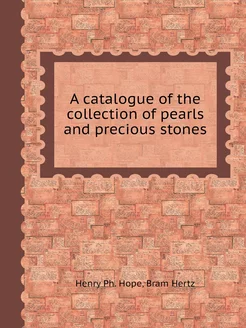 A catalogue of the collection of pearls and precious