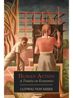 Human Action. A Treatise on Economics