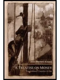 A Treatise on Money. The Pure Theory